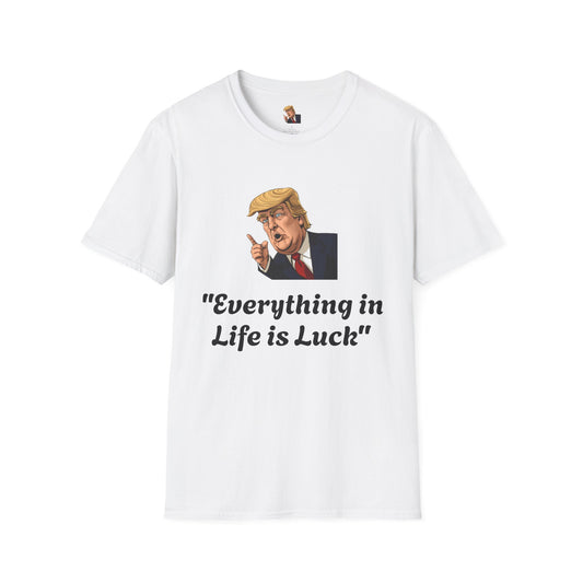 T-Shirt - Everything in Life is Luck